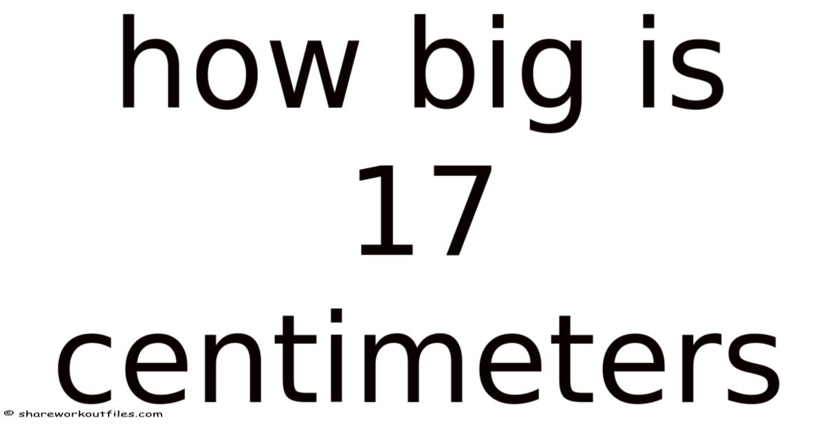 How Big Is 17 Centimeters