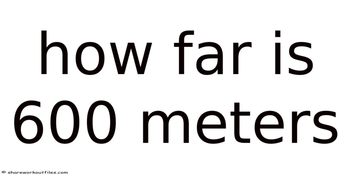 600 Meter Distance Example How Far Is 600 Meters