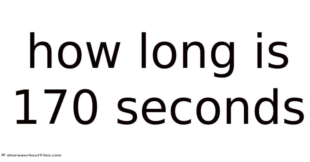 How Long Is 170 Seconds