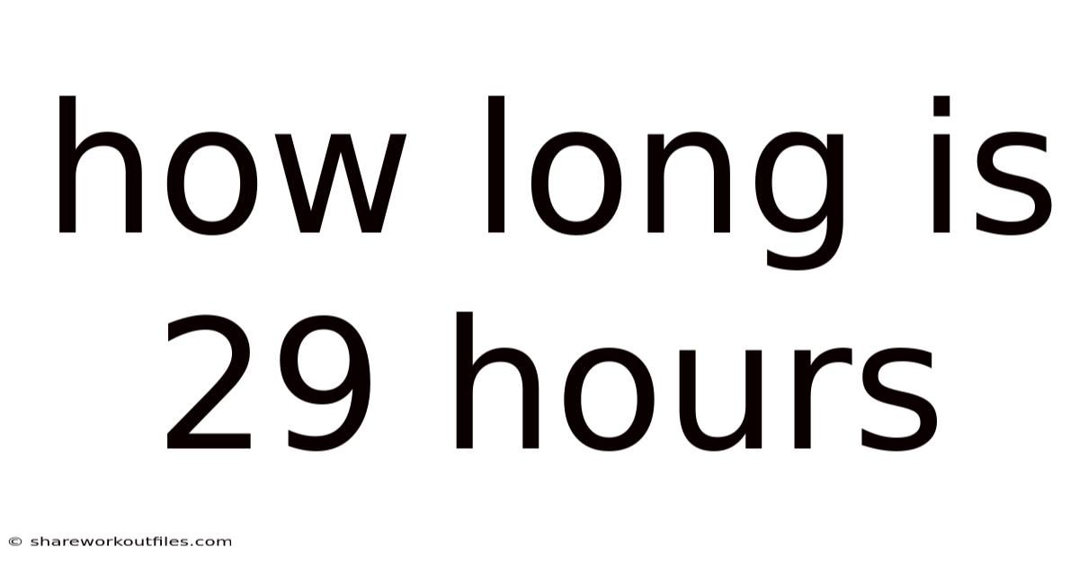How Long Is 29 Hours