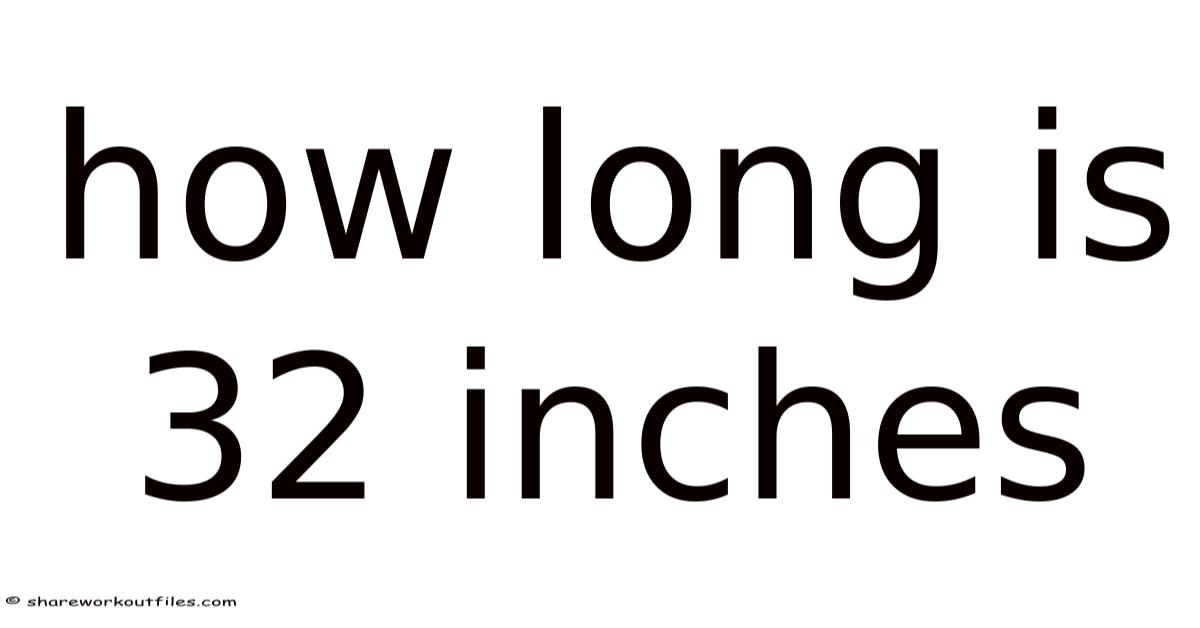 How Long Is 32 Inches