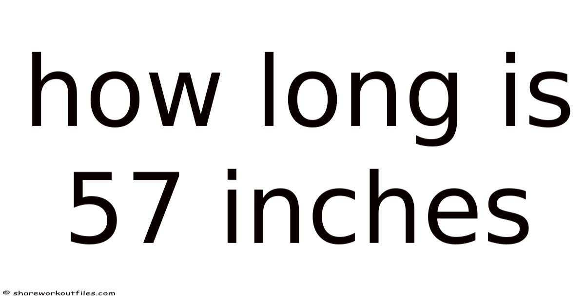 How Long Is 57 Inches
