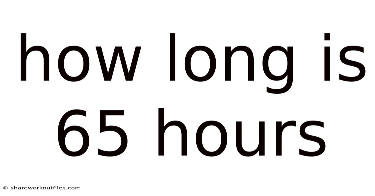 How Long Is 65 Hours